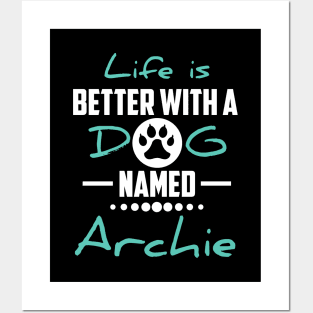 Life Is Better With A Dog Named Archie Posters and Art